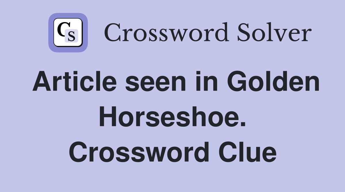 Article seen in Golden Horseshoe. Crossword Clue Answers Crossword